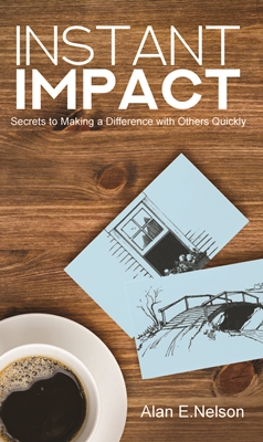 Instant Impact: Secrets to Making a Difference With Others Quickly