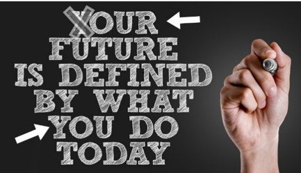 Your future is defined by what you do today
