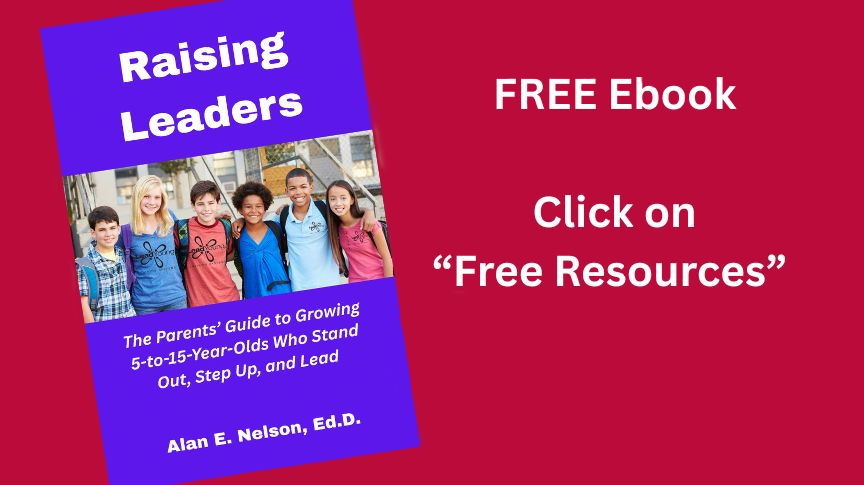 Raising Leaders, the parents' guide to growing 5-15 year olds who stand out, step up, and lead.
